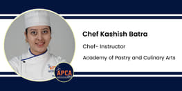 Interview Chef Kashish Batra Chef Instructor at Academy of Pastry and Culinary Arts